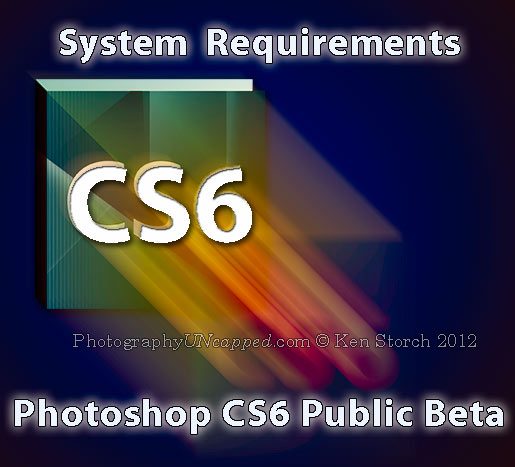 System-Requirements-Photoshop-CS6-Un-Official-Logo-PhotographyUNcapped-dot-com Adobe Photoshop CS6 - System Requirements - Public Beta